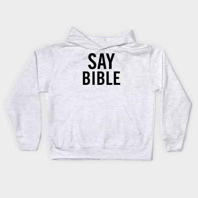 Say Bible Kids Hoodie by sergiovarela